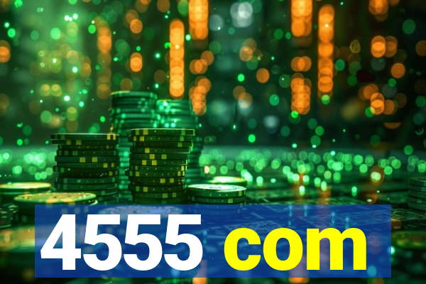 4555 com